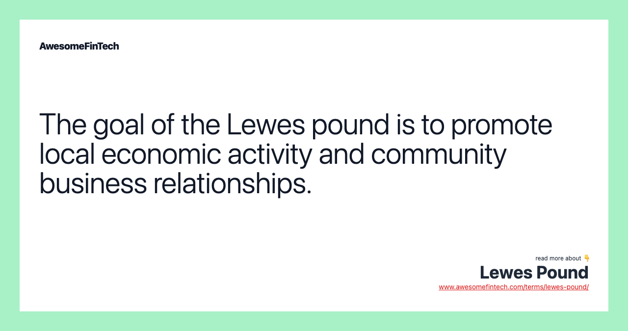 The goal of the Lewes pound is to promote local economic activity and community business relationships.