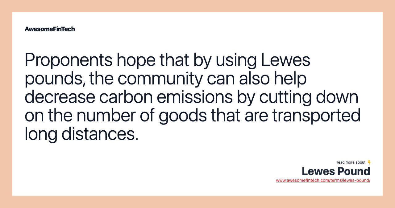Proponents hope that by using Lewes pounds, the community can also help decrease carbon emissions by cutting down on the number of goods that are transported long distances.