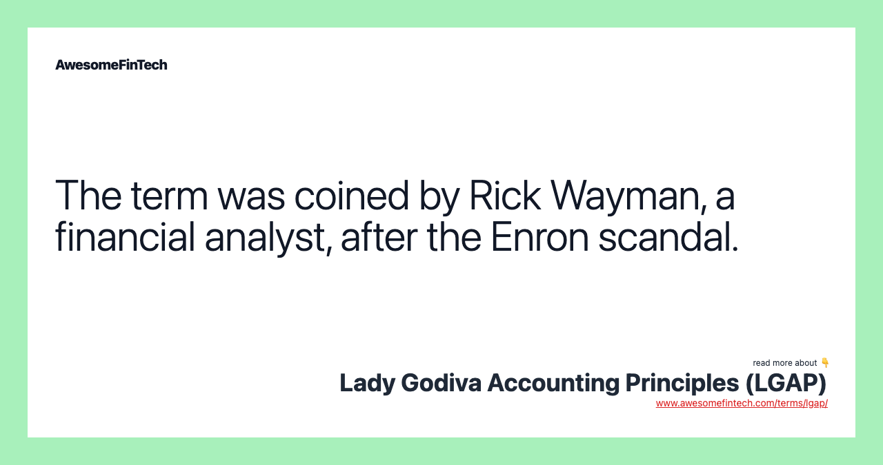 The term was coined by Rick Wayman, a financial analyst, after the Enron scandal.
