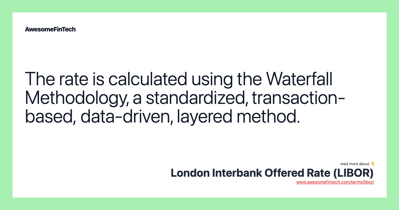 The rate is calculated using the Waterfall Methodology, a standardized, transaction-based, data-driven, layered method.