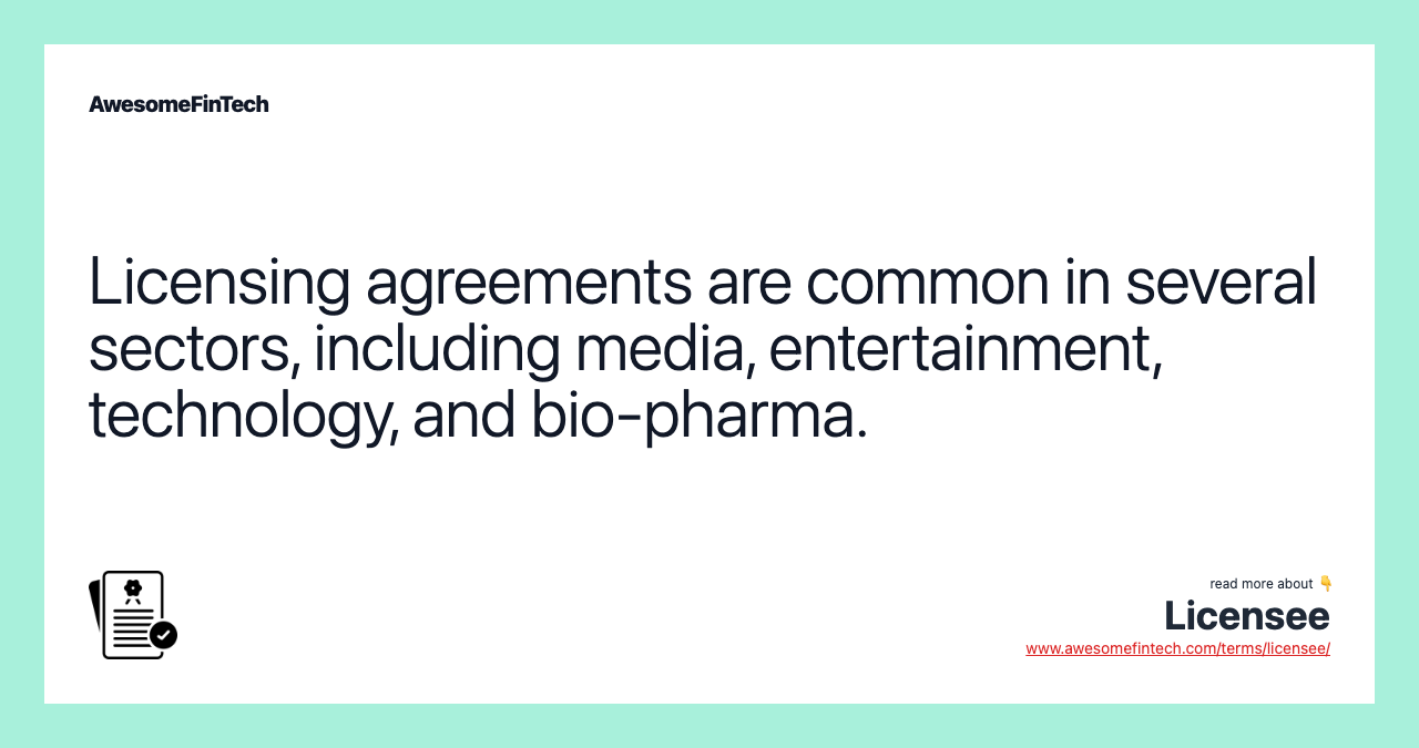 Licensing agreements are common in several sectors, including media, entertainment, technology, and bio-pharma.