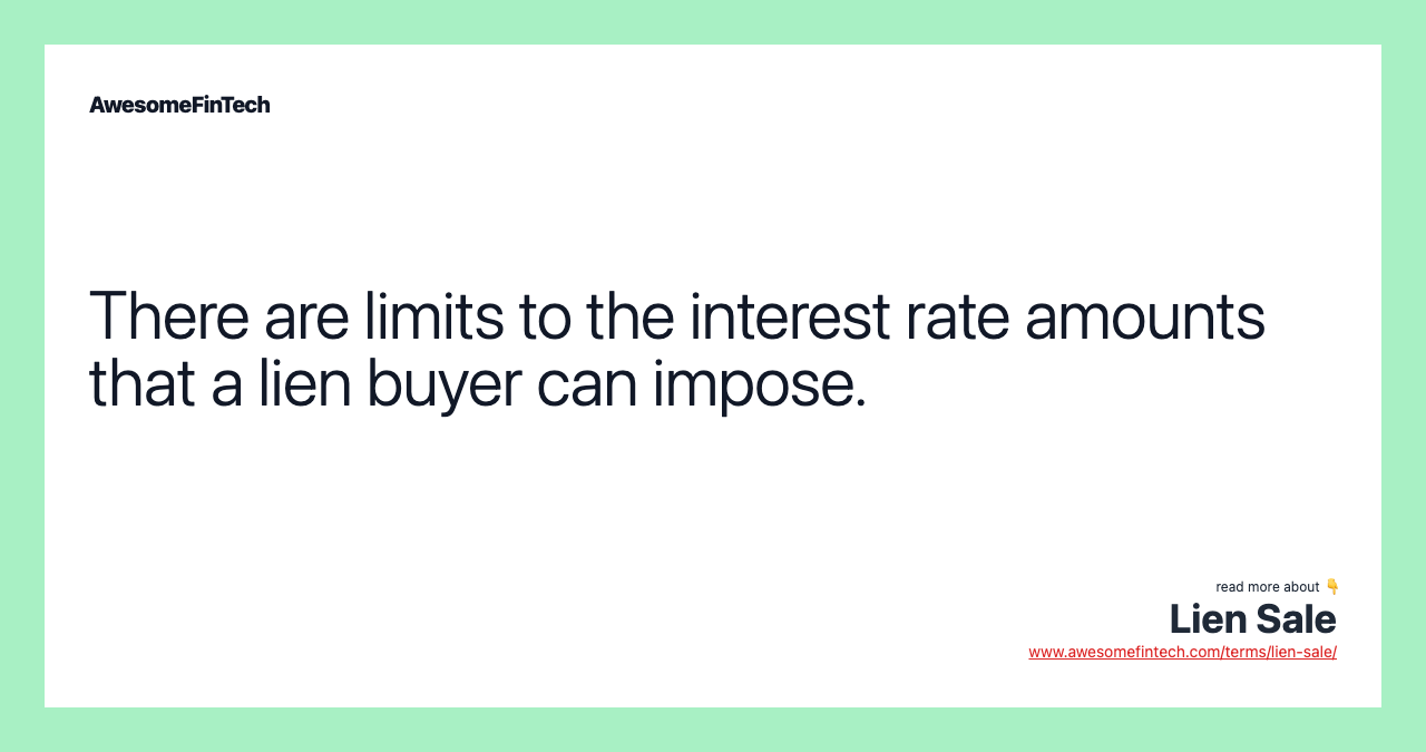 There are limits to the interest rate amounts that a lien buyer can impose.