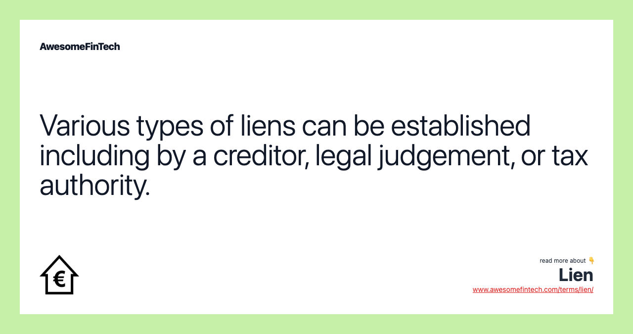 Various types of liens can be established including by a creditor, legal judgement, or tax authority.