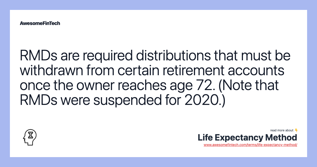 RMDs are required distributions that must be withdrawn from certain retirement accounts once the owner reaches age 72. (Note that RMDs were suspended for 2020.)