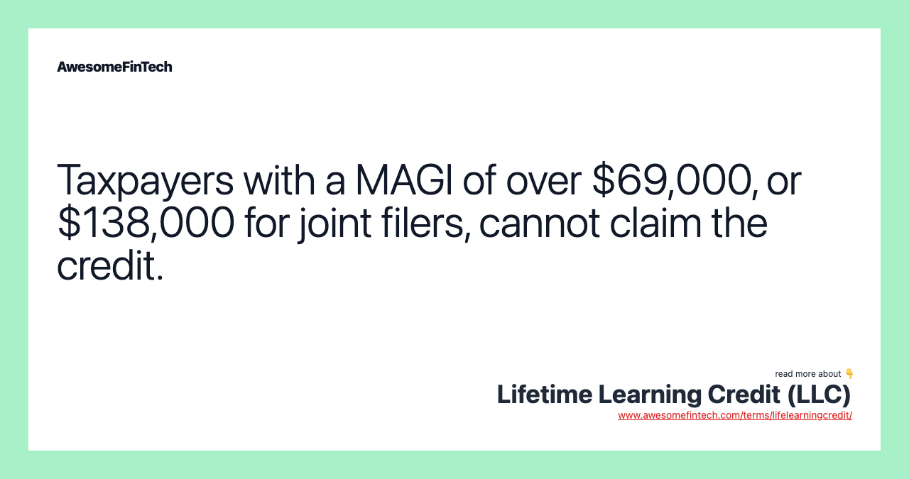 Taxpayers with a MAGI of over $69,000, or $138,000 for joint filers, cannot claim the credit.