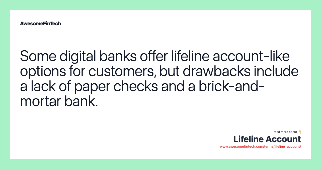 Some digital banks offer lifeline account-like options for customers, but drawbacks include a lack of paper checks and a brick-and-mortar bank.