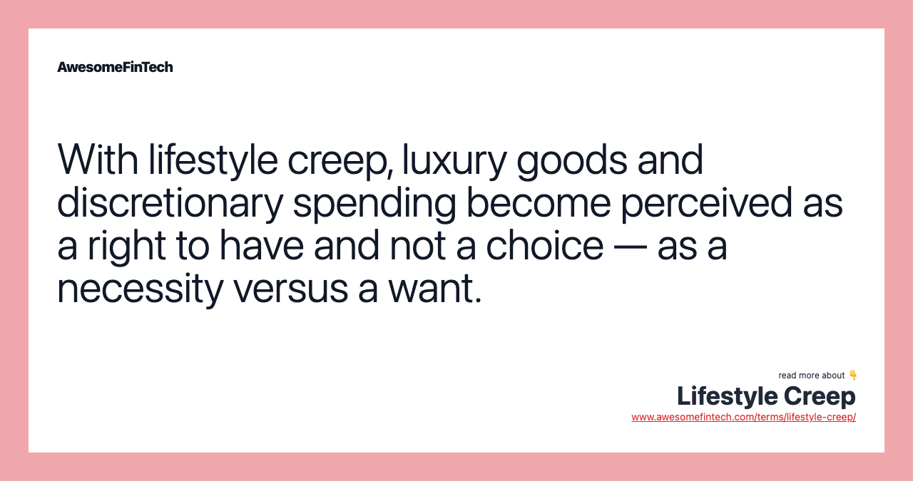 With lifestyle creep, luxury goods and discretionary spending become perceived as a right to have and not a choice — as a necessity versus a want.