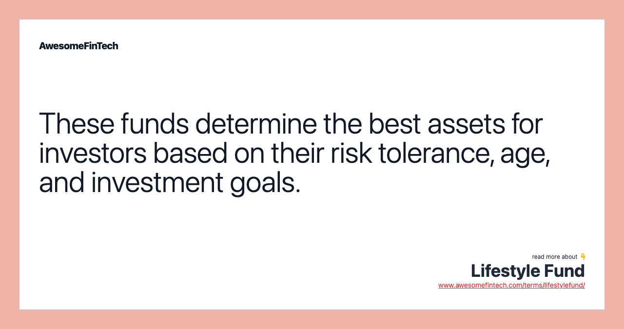 These funds determine the best assets for investors based on their risk tolerance, age, and investment goals.
