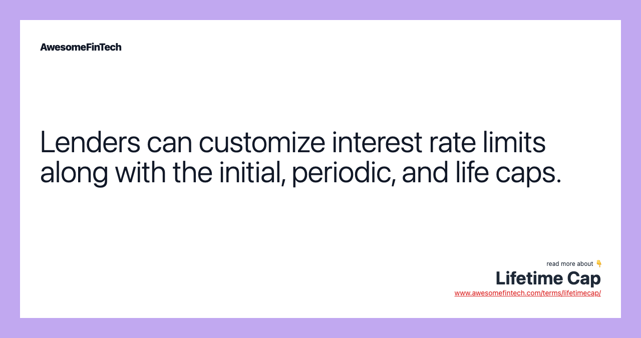 Lenders can customize interest rate limits along with the initial, periodic, and life caps.