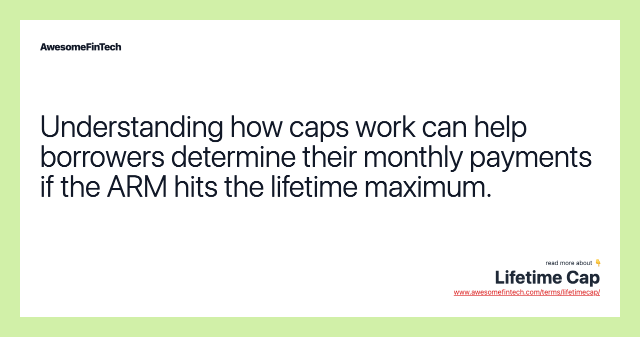 Understanding how caps work can help borrowers determine their monthly payments if the ARM hits the lifetime maximum.
