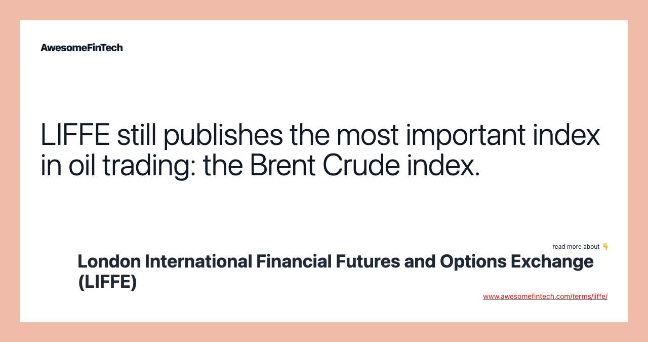 LIFFE still publishes the most important index in oil trading: the Brent Crude index.