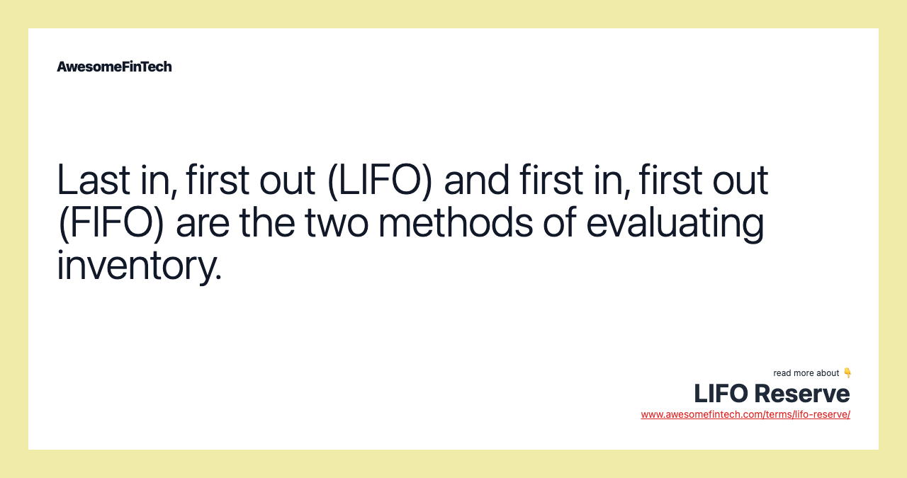 Last in, first out (LIFO) and first in, first out (FIFO) are the two methods of evaluating inventory.