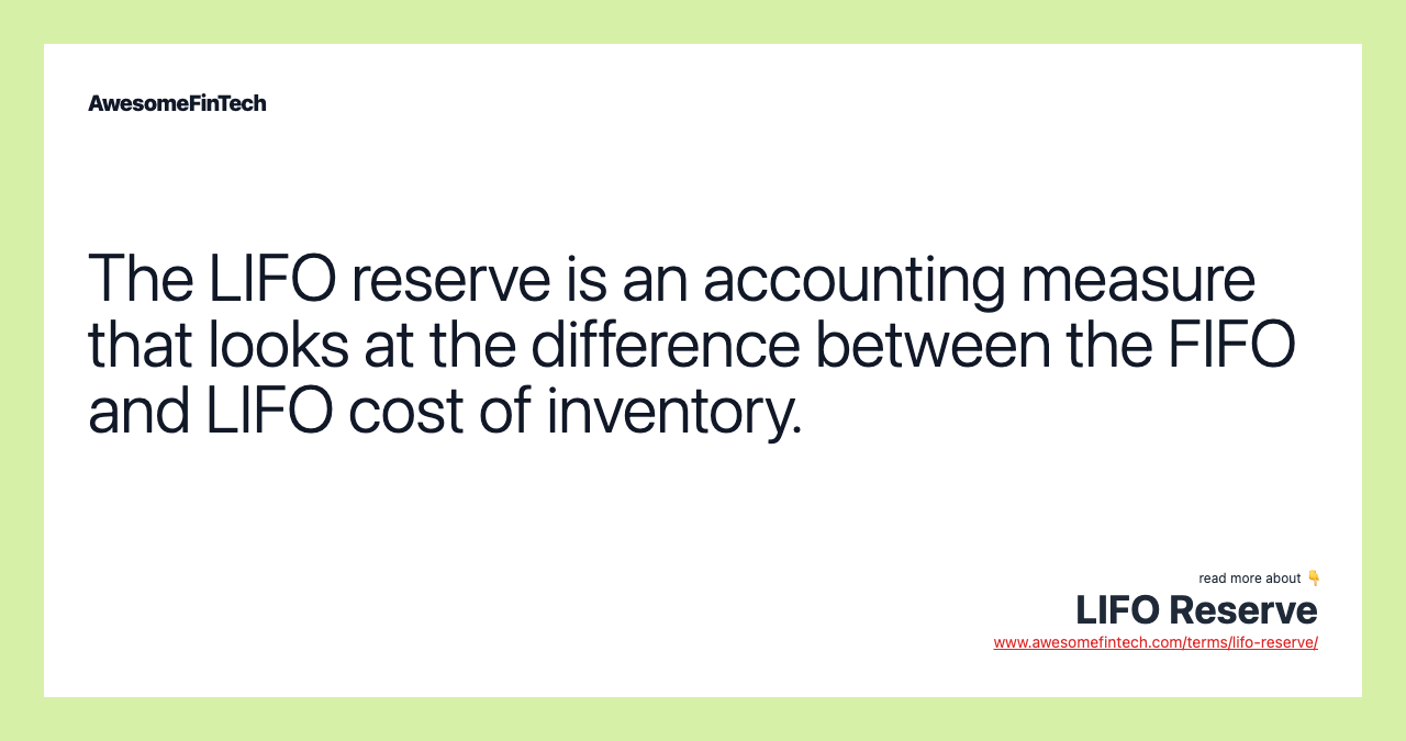 The LIFO reserve is an accounting measure that looks at the difference between the FIFO and LIFO cost of inventory.