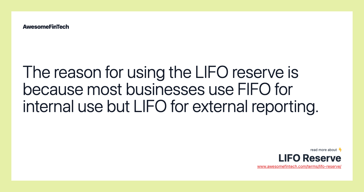 The reason for using the LIFO reserve is because most businesses use FIFO for internal use but LIFO for external reporting.