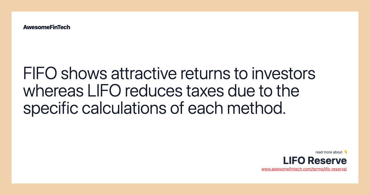 FIFO shows attractive returns to investors whereas LIFO reduces taxes due to the specific calculations of each method.