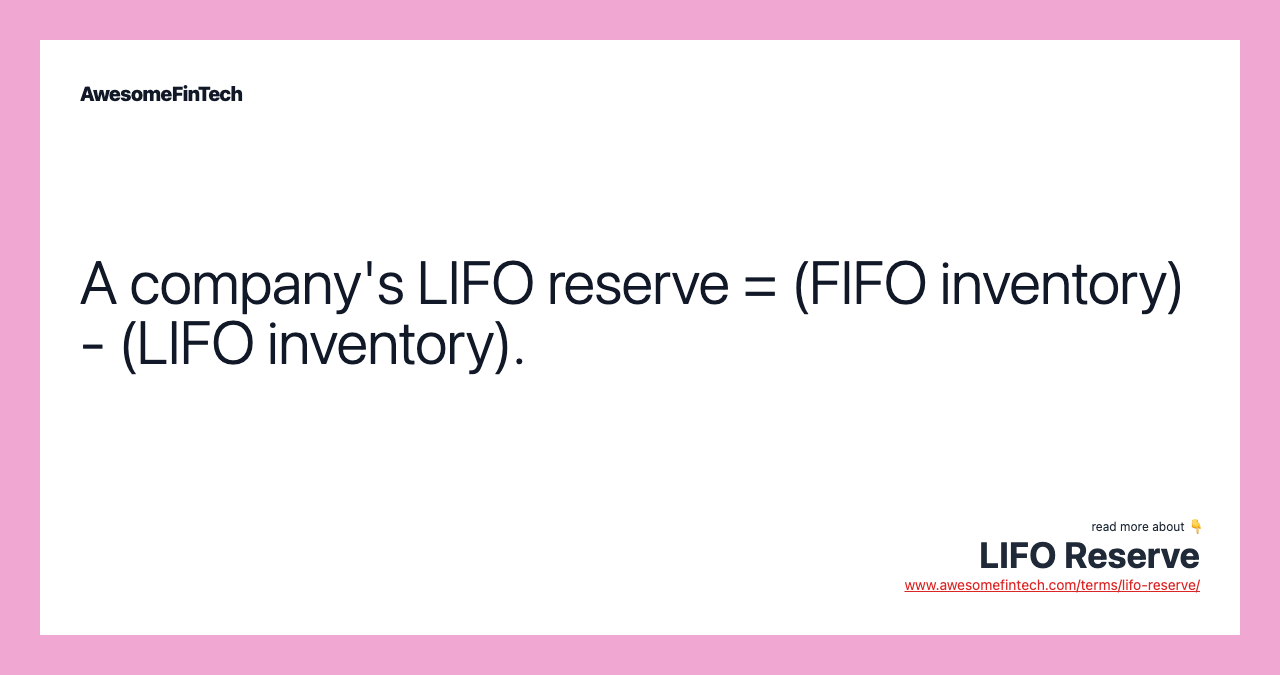 A company's LIFO reserve = (FIFO inventory) - (LIFO inventory).