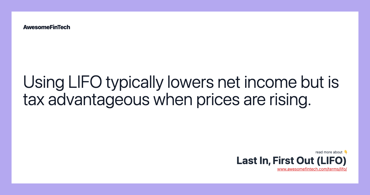 Using LIFO typically lowers net income but is tax advantageous when prices are rising.