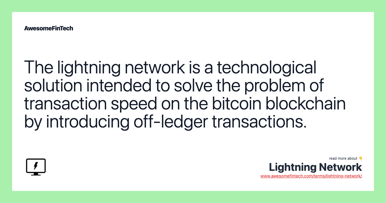 The lightning network is a technological solution intended to solve the problem of transaction speed on the bitcoin blockchain by introducing off-ledger transactions.