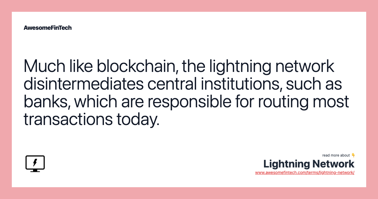 Much like blockchain, the lightning network disintermediates central institutions, such as banks, which are responsible for routing most transactions today.
