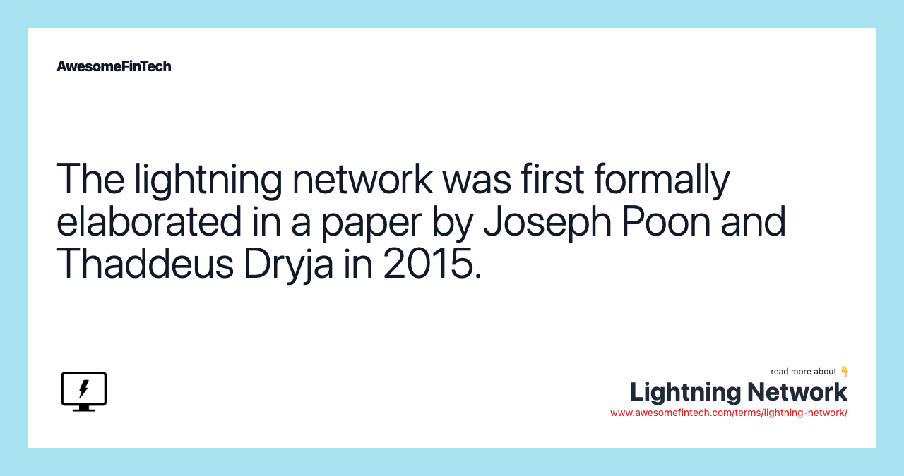 The lightning network was first formally elaborated in a paper by Joseph Poon and Thaddeus Dryja in 2015.