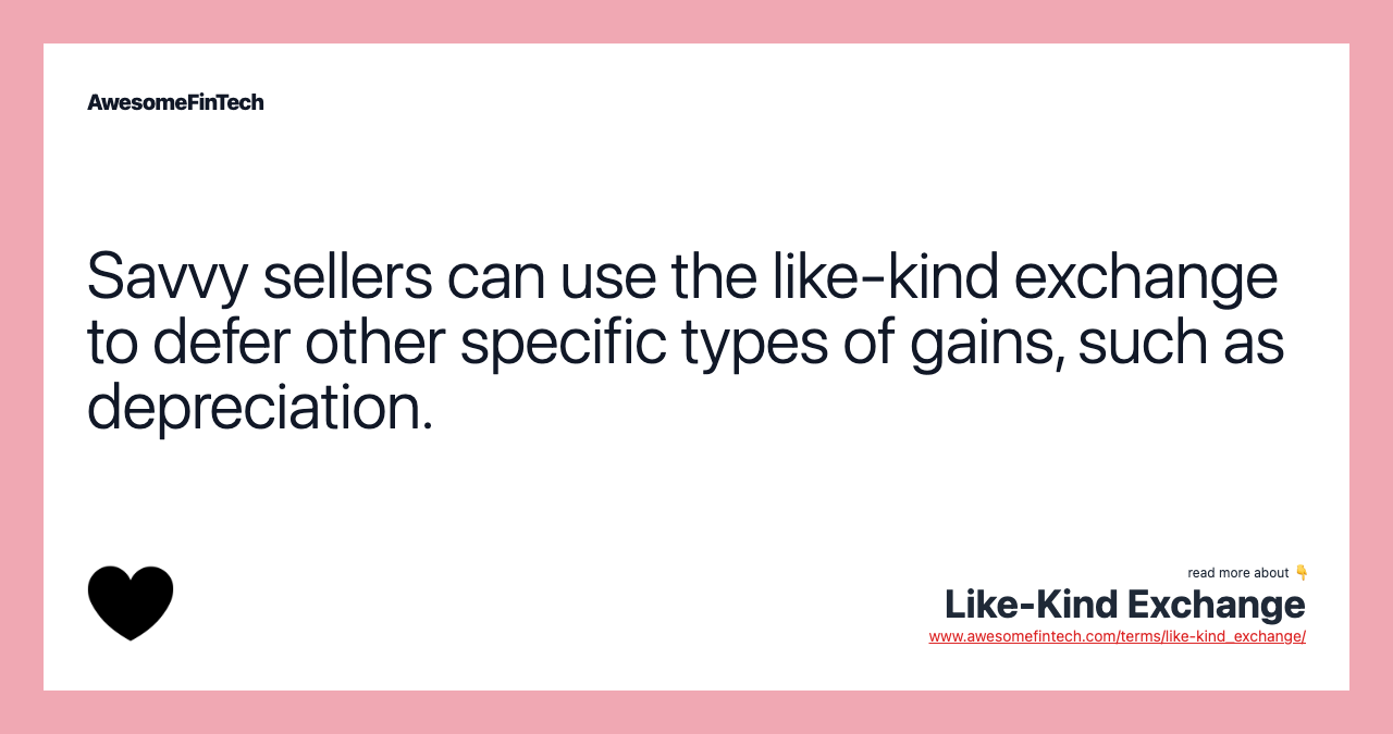 Savvy sellers can use the like-kind exchange to defer other specific types of gains, such as depreciation.