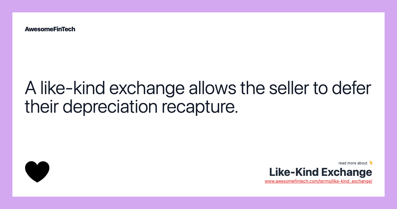 A like-kind exchange allows the seller to defer their depreciation recapture.