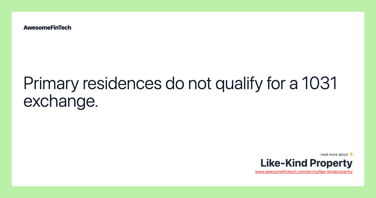 Primary residences do not qualify for a 1031 exchange.