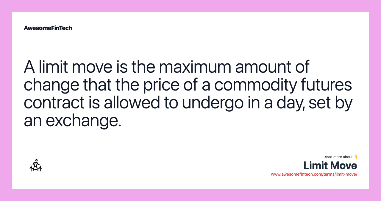 A limit move is the maximum amount of change that the price of a commodity futures contract is allowed to undergo in a day, set by an exchange.