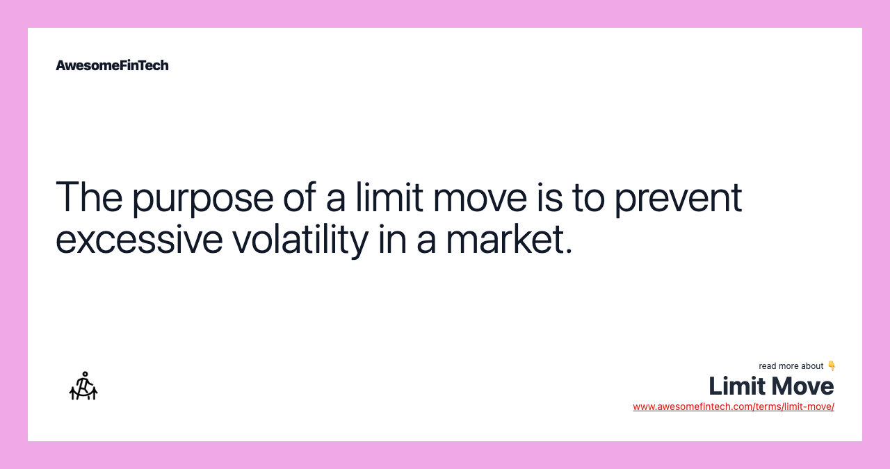 The purpose of a limit move is to prevent excessive volatility in a market.