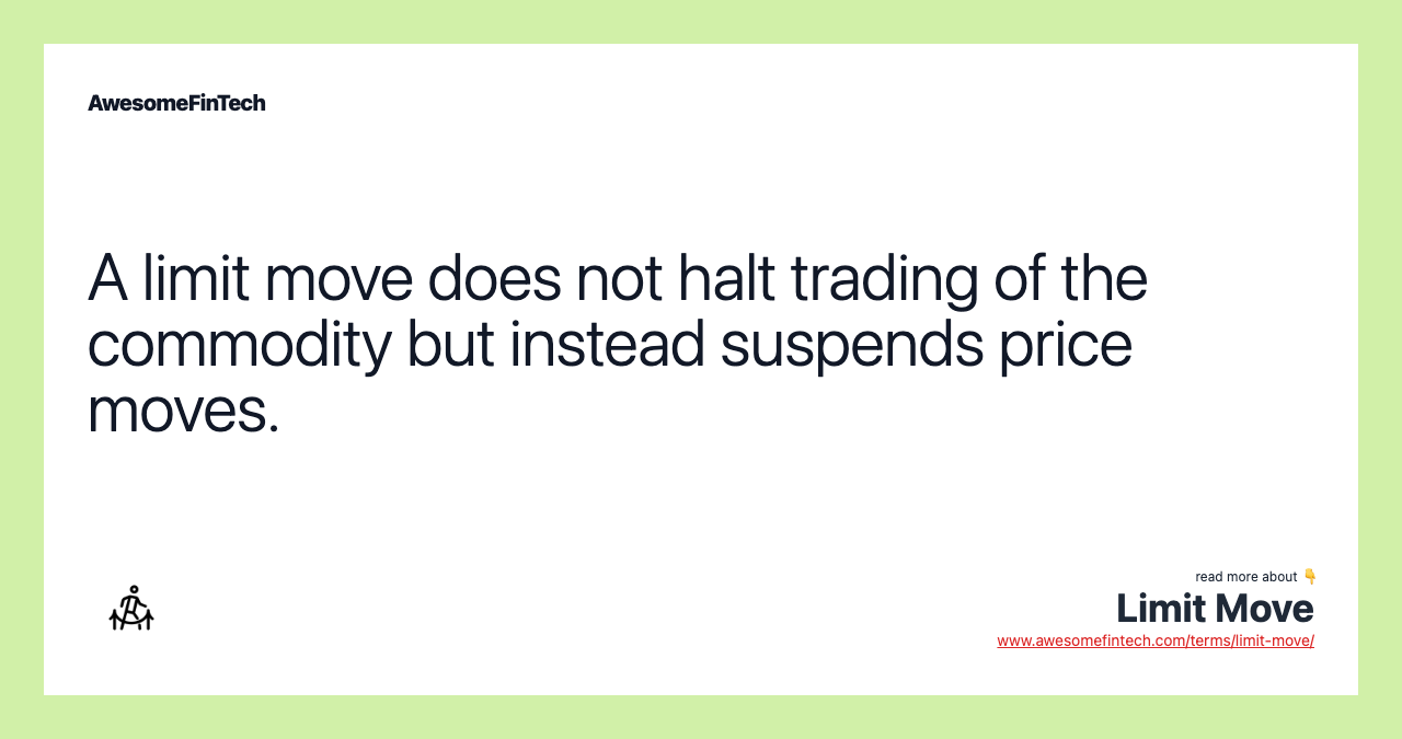 A limit move does not halt trading of the commodity but instead suspends price moves.