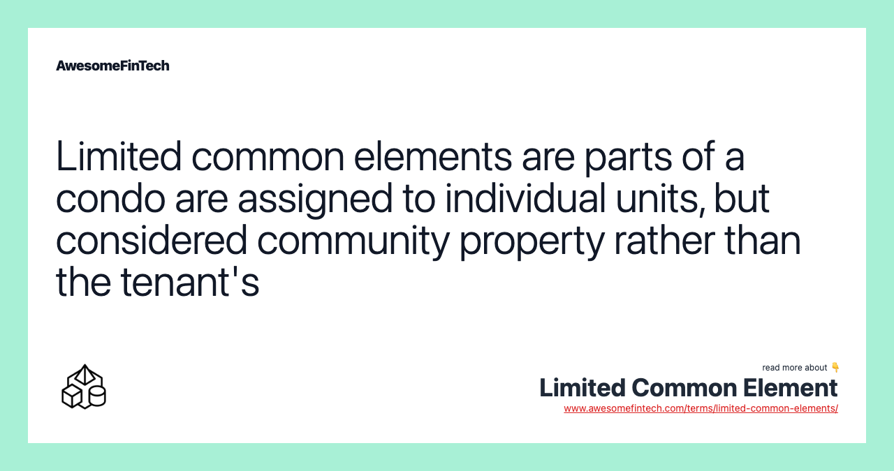 Limited common elements are parts of a condo are assigned to individual units, but considered community property rather than the tenant's