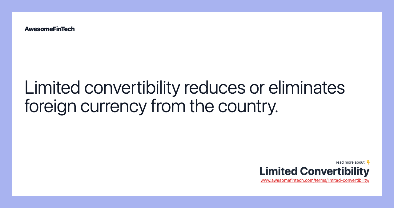 Limited convertibility reduces or eliminates foreign currency from the country.