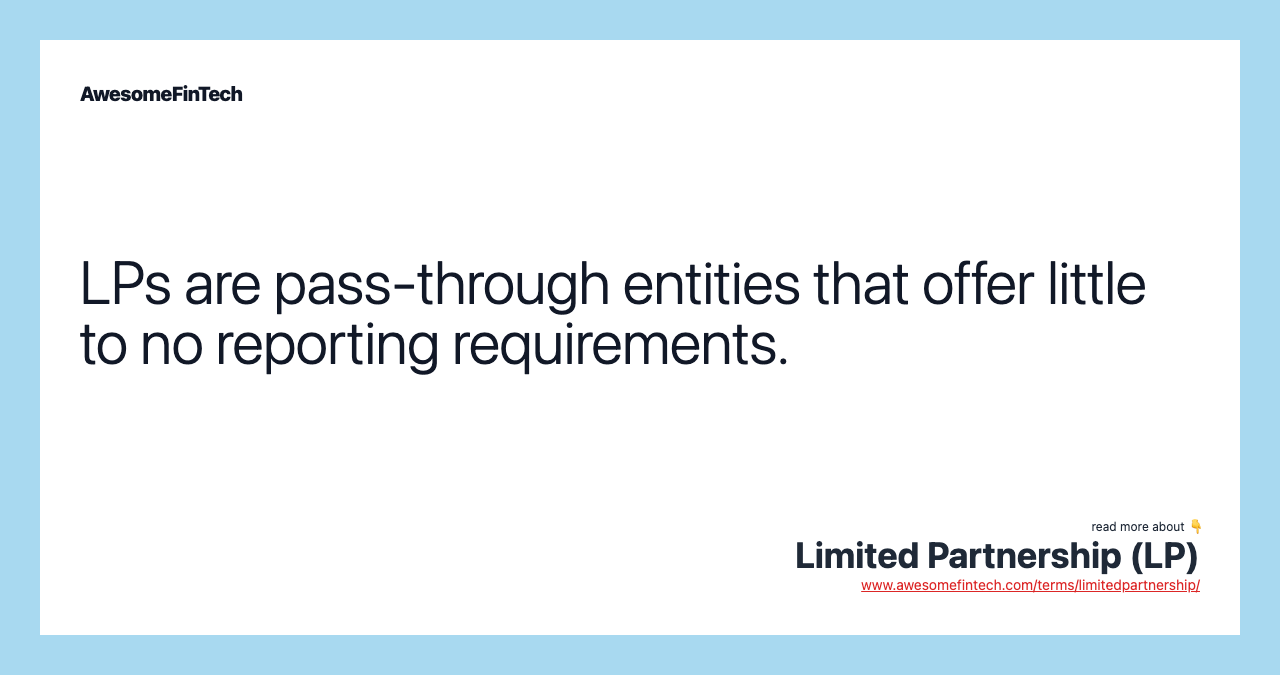 LPs are pass-through entities that offer little to no reporting requirements.