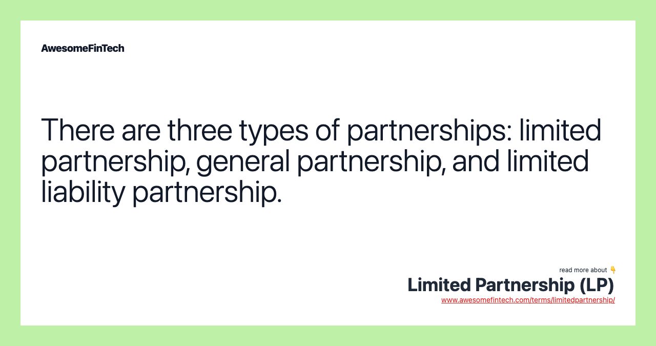 There are three types of partnerships: limited partnership, general partnership, and limited liability partnership.