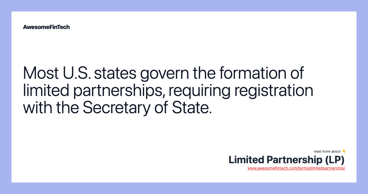 Most U.S. states govern the formation of limited partnerships, requiring registration with the Secretary of State.