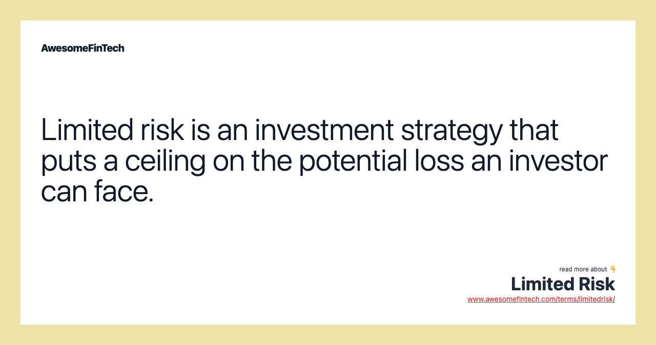 Limited risk is an investment strategy that puts a ceiling on the potential loss an investor can face.