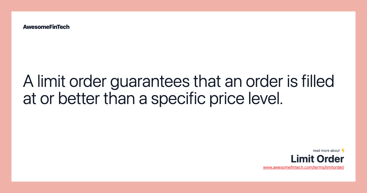 A limit order guarantees that an order is filled at or better than a specific price level.