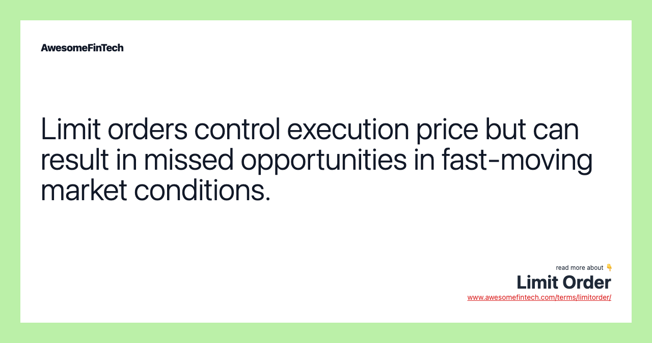 Limit orders control execution price but can result in missed opportunities in fast-moving market conditions.