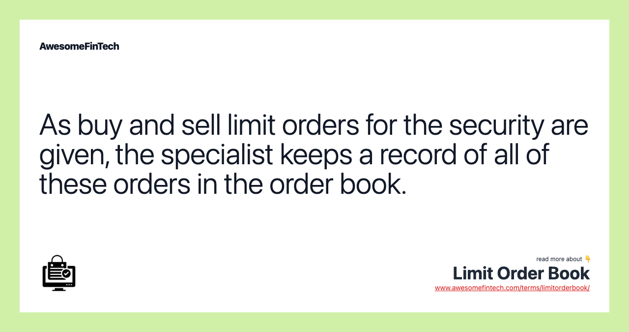 As buy and sell limit orders for the security are given, the specialist keeps a record of all of these orders in the order book.