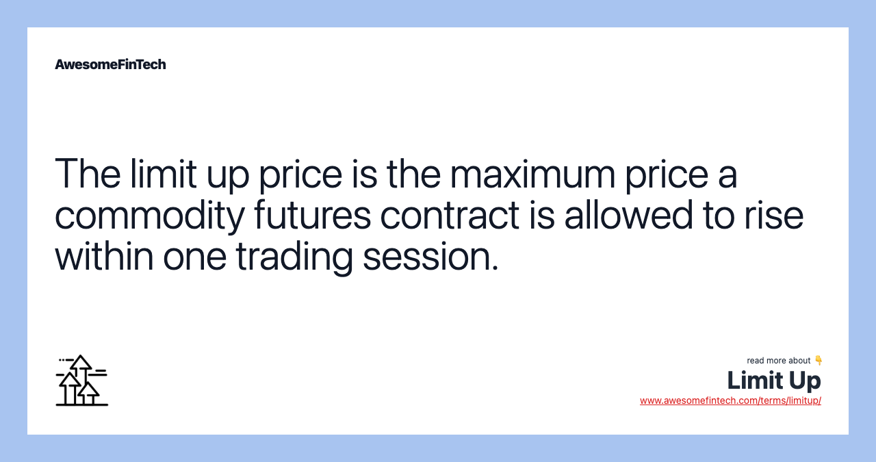 The limit up price is the maximum price a commodity futures contract is allowed to rise within one trading session.