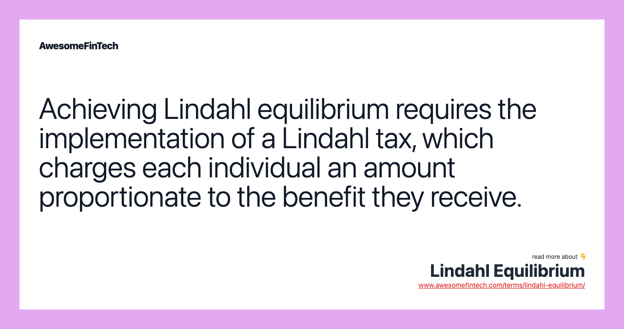 Achieving Lindahl equilibrium requires the implementation of a Lindahl tax, which charges each individual an amount proportionate to the benefit they receive.