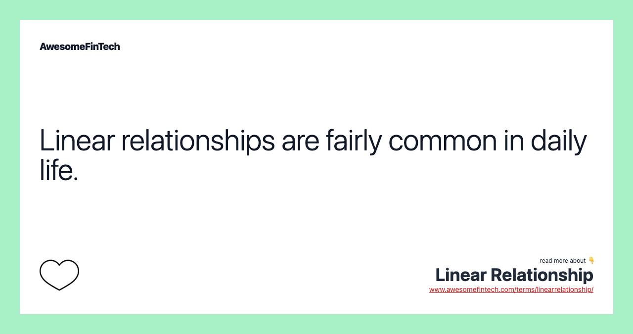 Linear relationships are fairly common in daily life.
