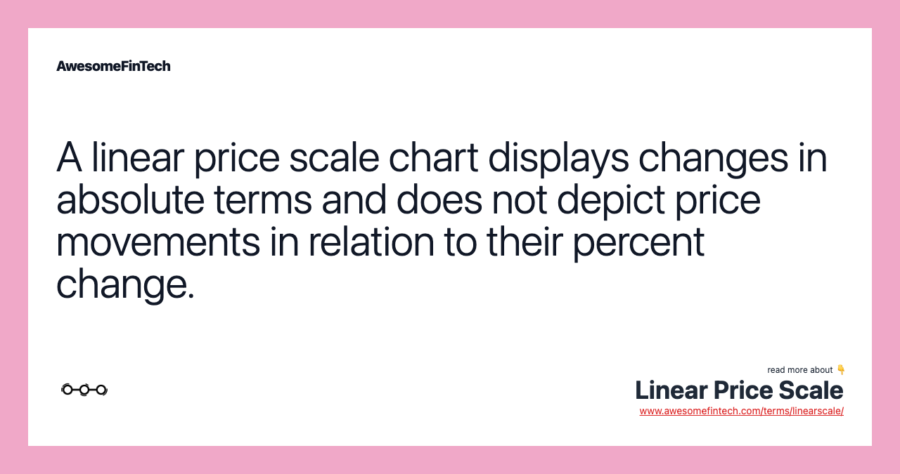 A linear price scale chart displays changes in absolute terms and does not depict price movements in relation to their percent change.