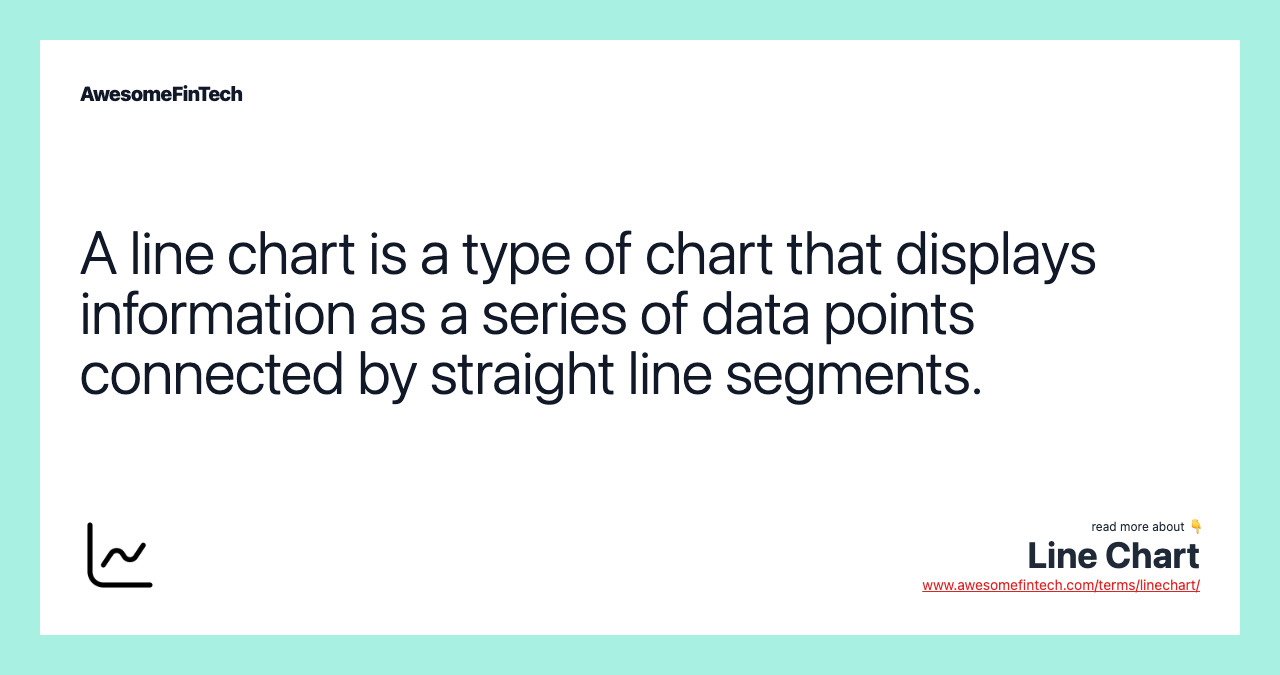 A line chart is a type of chart that displays information as a series of data points connected by straight line segments.