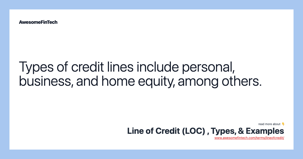 Types of credit lines include personal, business, and home equity, among others.