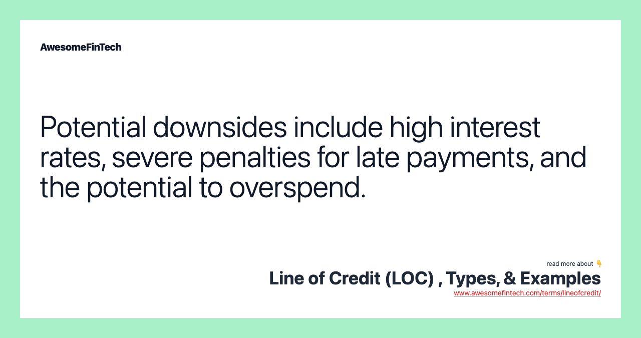 Potential downsides include high interest rates, severe penalties for late payments, and the potential to overspend.