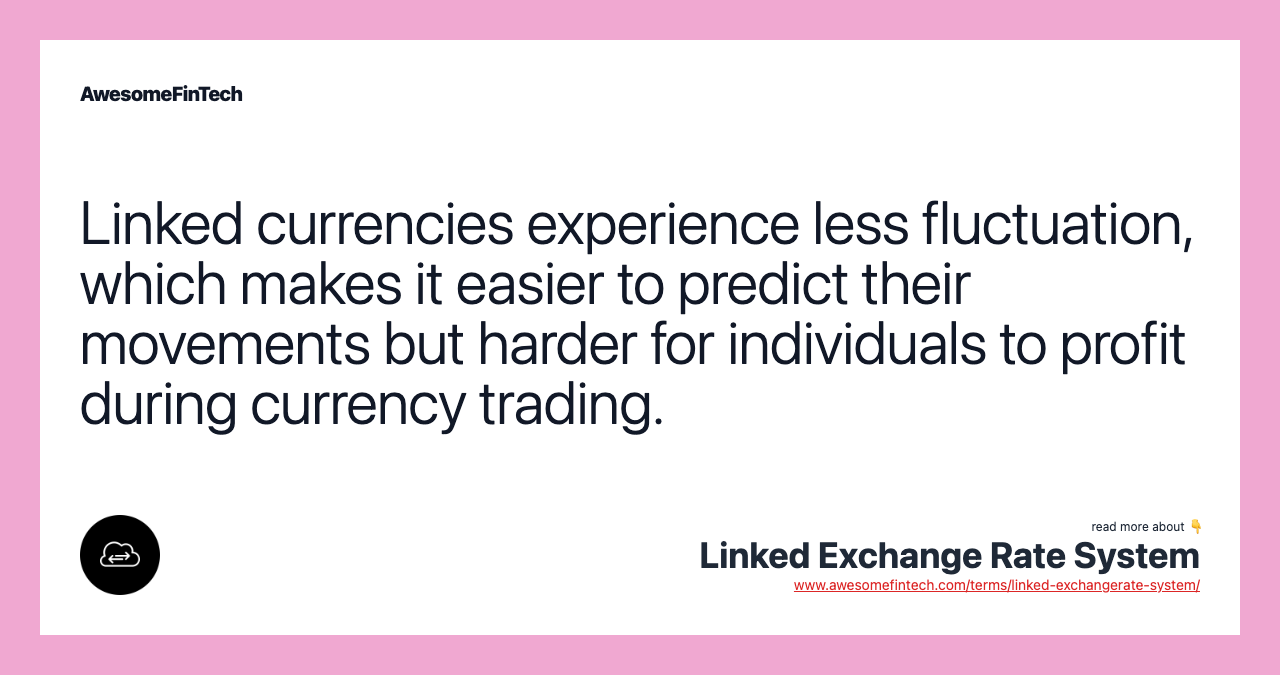 Linked currencies experience less fluctuation, which makes it easier to predict their movements but harder for individuals to profit during currency trading.