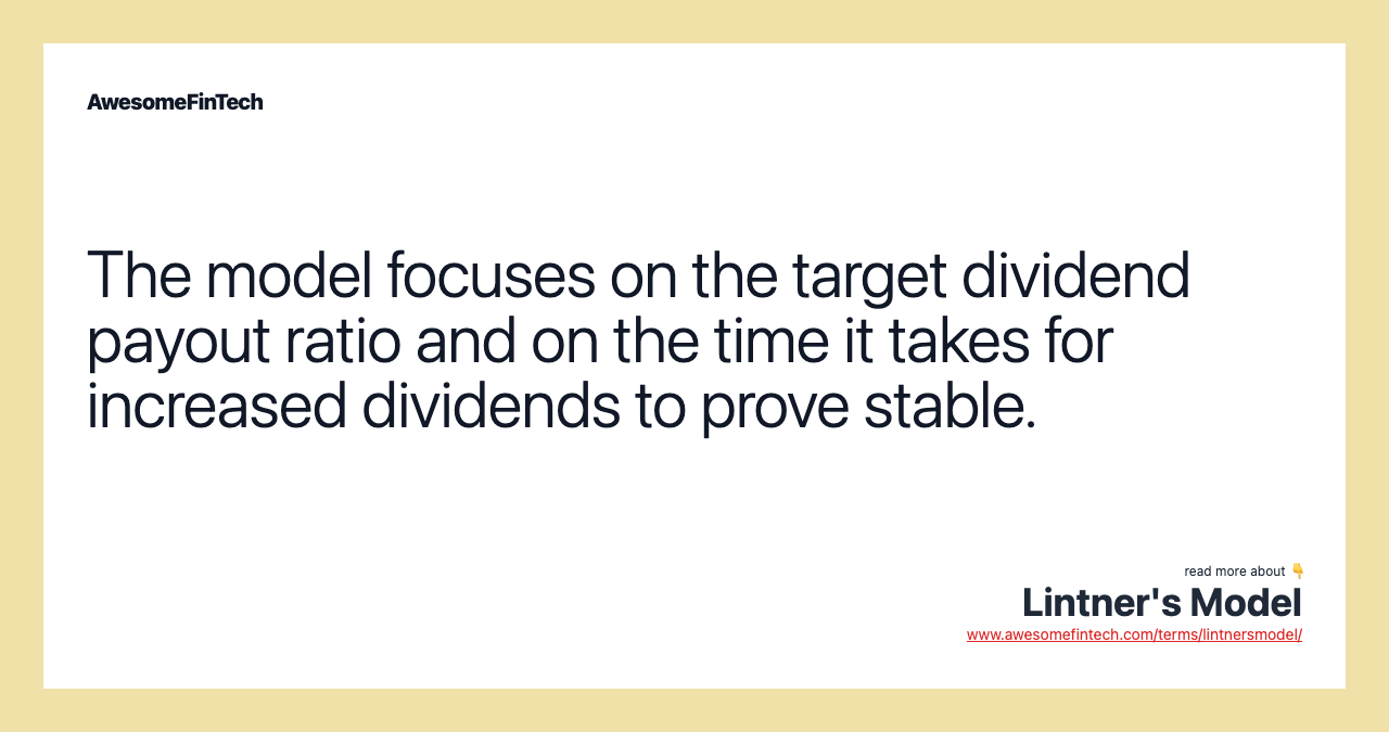 The model focuses on the target dividend payout ratio and on the time it takes for increased dividends to prove stable.
