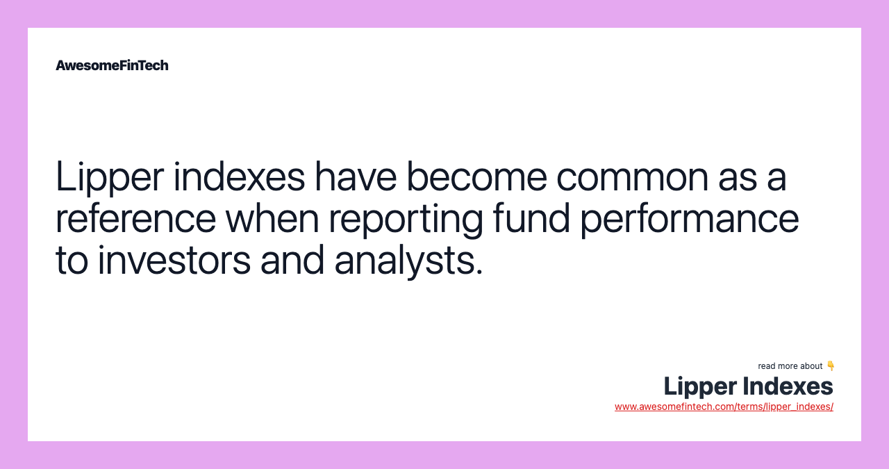 Lipper indexes have become common as a reference when reporting fund performance to investors and analysts.