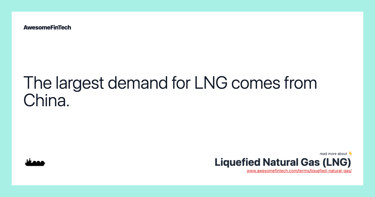 The largest demand for LNG comes from China.